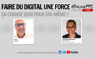 Faire du digital une force, ça change quoi pour soi-même ?